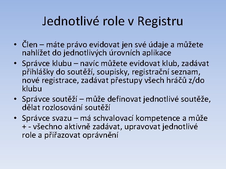 Jednotlivé role v Registru • Člen – máte právo evidovat jen své údaje a