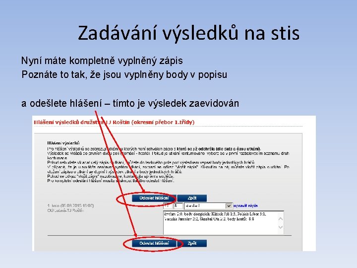 Zadávání výsledků na stis Nyní máte kompletně vyplněný zápis Poznáte to tak, že jsou