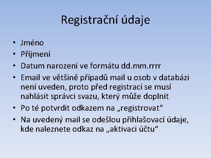 Registrační údaje Jméno Příjmení Datum narození ve formátu dd. mm. rrrr Email ve většině