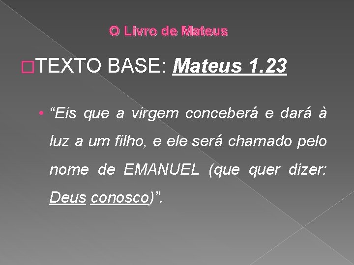O Livro de Mateus �TEXTO BASE: Mateus 1. 23 • “Eis que a virgem