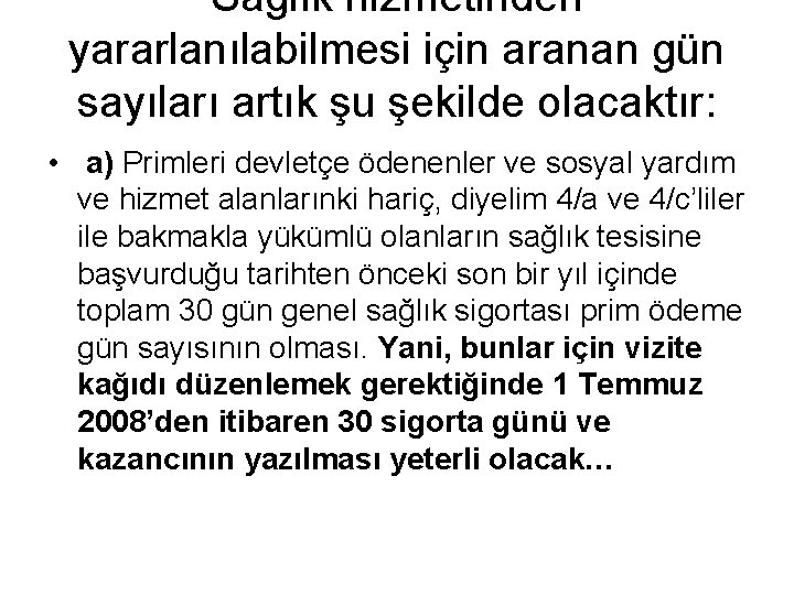 Sağlık hizmetinden yararlanılabilmesi için aranan gün sayıları artık şu şekilde olacaktır: • a) Primleri