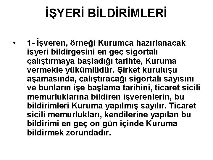 İŞYERİ BİLDİRİMLERİ • 1 - İşveren, örneği Kurumca hazırlanacak işyeri bildirgesini en geç sigortalı