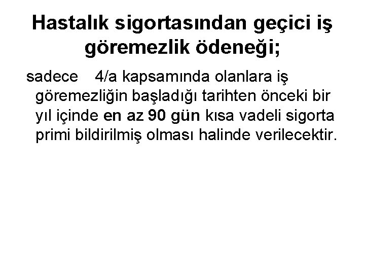 Hastalık sigortasından geçici iş göremezlik ödeneği; sadece 4/a kapsamında olanlara iş göremezliğin başladığı tarihten