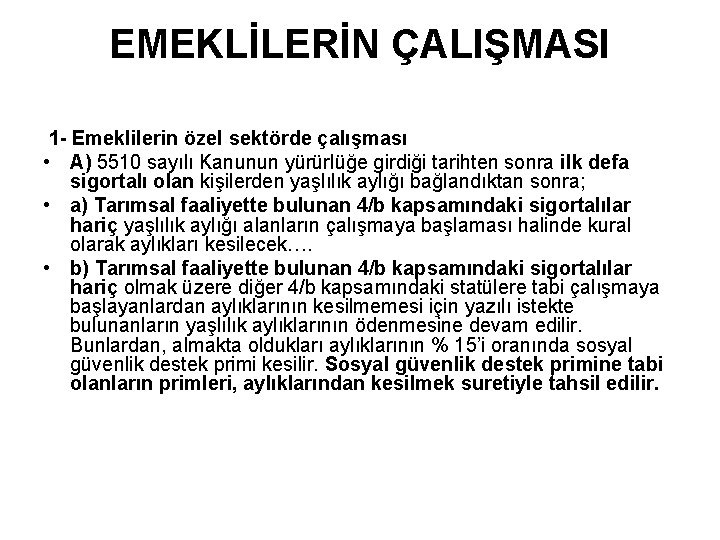 EMEKLİLERİN ÇALIŞMASI 1 - Emeklilerin özel sektörde çalışması • A) 5510 sayılı Kanunun yürürlüğe