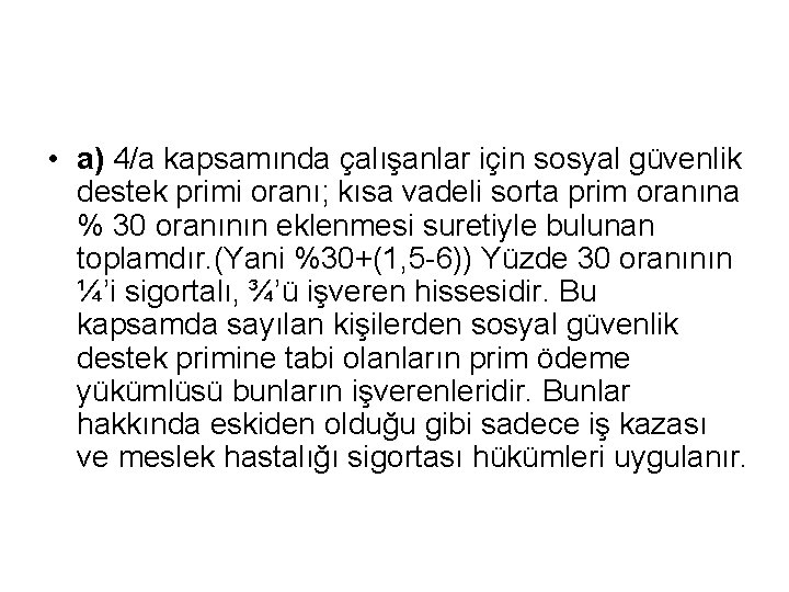  • a) 4/a kapsamında çalışanlar için sosyal güvenlik destek primi oranı; kısa vadeli