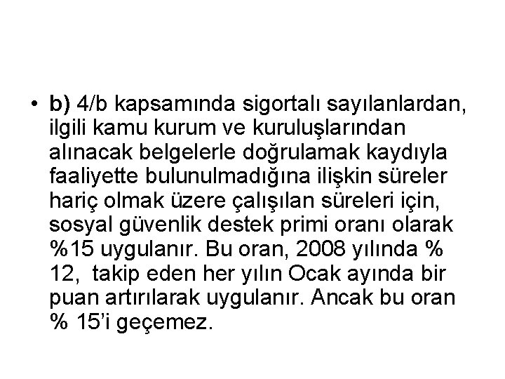  • b) 4/b kapsamında sigortalı sayılanlardan, ilgili kamu kurum ve kuruluşlarından alınacak belgelerle