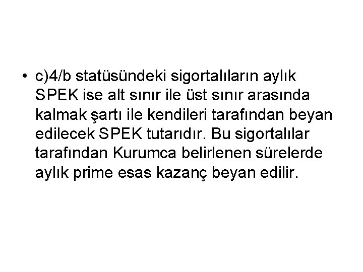  • c)4/b statüsündeki sigortalıların aylık SPEK ise alt sınır ile üst sınır arasında