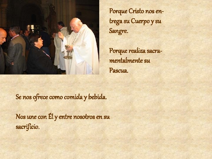 Porque Cristo nos entrega su Cuerpo y su Sangre. Porque realiza sacramentalmente su Pascua.