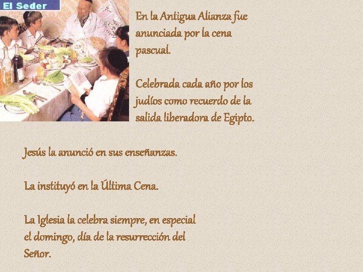 En la Antigua Alianza fue anunciada por la cena pascual. Celebrada cada año por