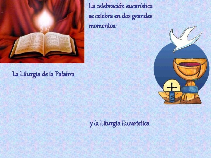 La celebración eucarística se celebra en dos grandes momentos: La Liturgia de la Palabra