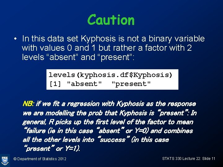 Caution • In this data set Kyphosis is not a binary variable with values