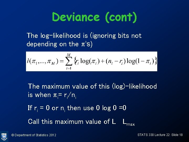 Deviance (cont) The log-likelihood is (ignoring bits not depending on the p’s) The maximum