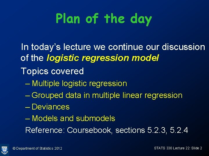 Plan of the day In today’s lecture we continue our discussion of the logistic