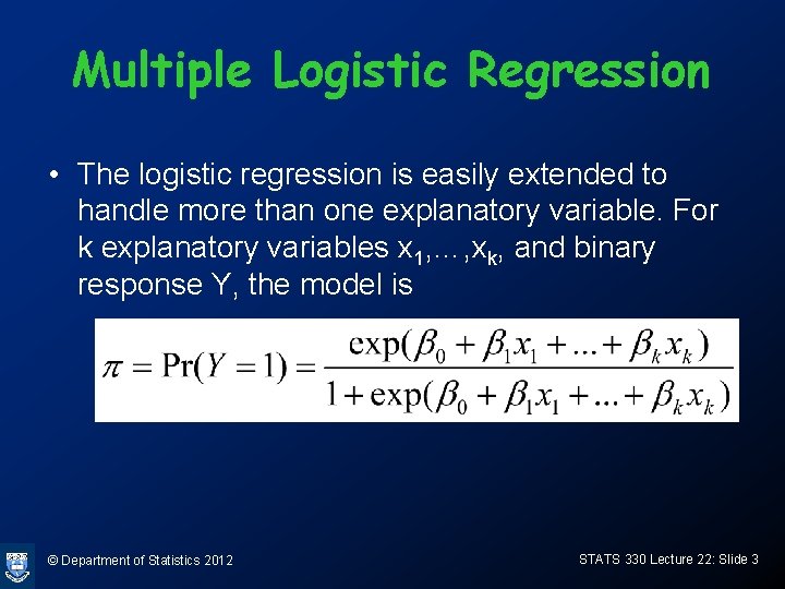 Multiple Logistic Regression • The logistic regression is easily extended to handle more than