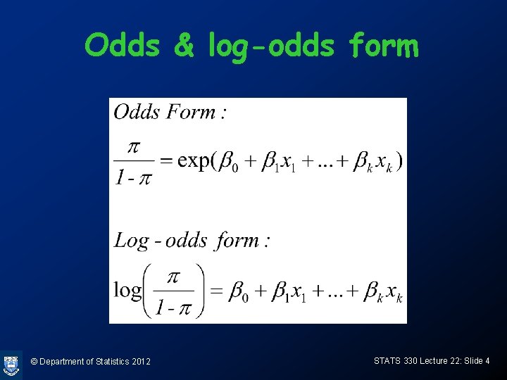 Odds & log-odds form © Department of Statistics 2012 STATS 330 Lecture 22: Slide