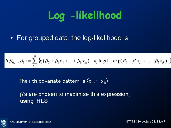 Log -likelihood • For grouped data, the log-likelihood is The i th covariate pattern