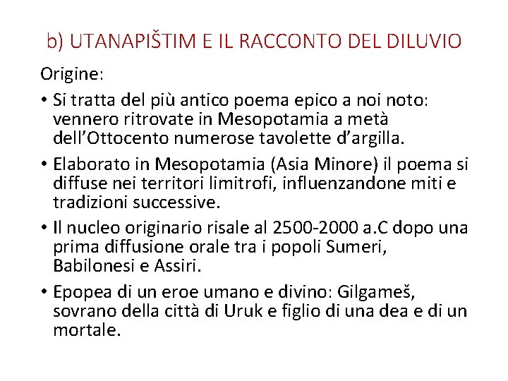 b) UTANAPIŠTIM E IL RACCONTO DEL DILUVIO Origine: • Si tratta del più antico