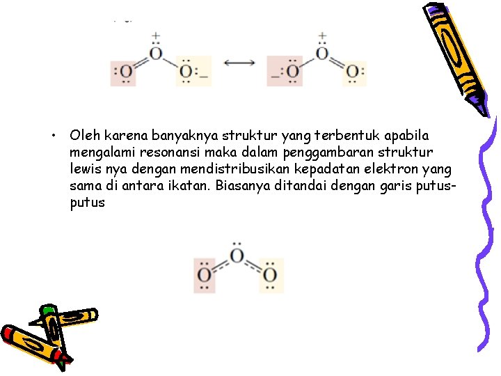 • Oleh karena banyaknya struktur yang terbentuk apabila mengalami resonansi maka dalam penggambaran • Oleh karena banyaknya struktur yang terbentuk apabila mengalami resonansi maka dalam penggambaran