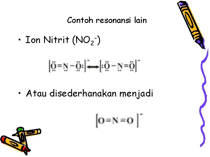 Contoh resonansi lain • Ion Nitrit (NO 2 -) • Atau disederhanakan menjadi Contoh resonansi lain • Ion Nitrit (NO 2 -) • Atau disederhanakan menjadi
