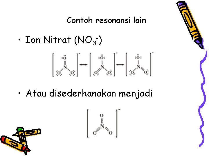 Contoh resonansi lain • Ion Nitrat (NO 3 -) • Atau disederhanakan menjadi Contoh resonansi lain • Ion Nitrat (NO 3 -) • Atau disederhanakan menjadi