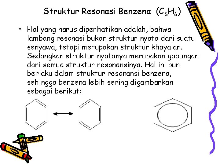 Struktur Resonasi Benzena (C 6 H 6) • Hal yang harus diperhatikan adalah, bahwa Struktur Resonasi Benzena (C 6 H 6) • Hal yang harus diperhatikan adalah, bahwa