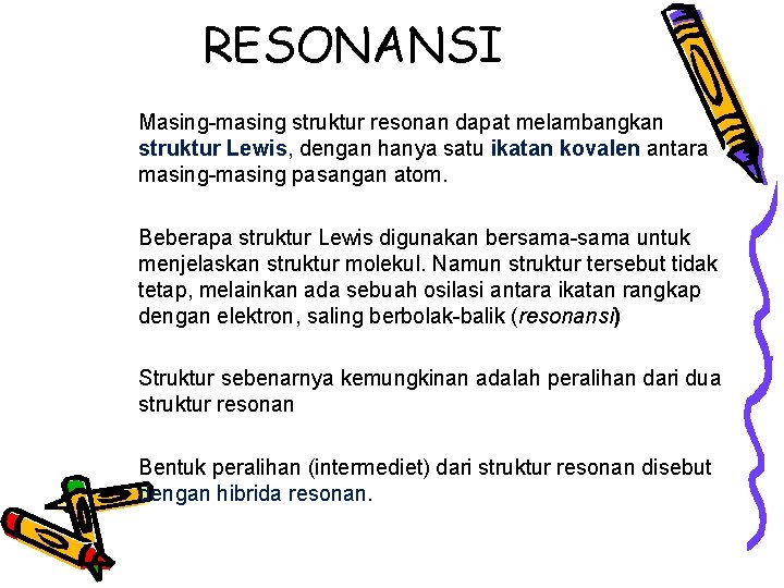 RESONANSI Masing-masing struktur resonan dapat melambangkan struktur Lewis, dengan hanya satu ikatan kovalen antara RESONANSI Masing-masing struktur resonan dapat melambangkan struktur Lewis, dengan hanya satu ikatan kovalen antara