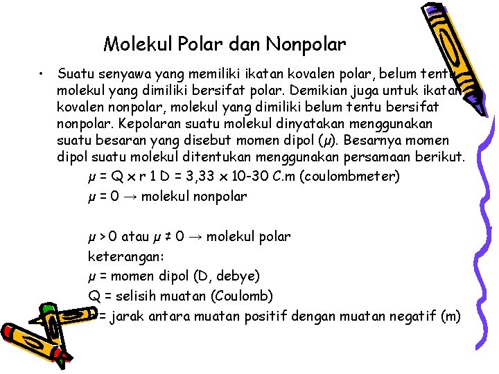 Molekul Polar dan Nonpolar • Suatu senyawa yang memiliki ikatan kovalen polar, belum tentu Molekul Polar dan Nonpolar • Suatu senyawa yang memiliki ikatan kovalen polar, belum tentu