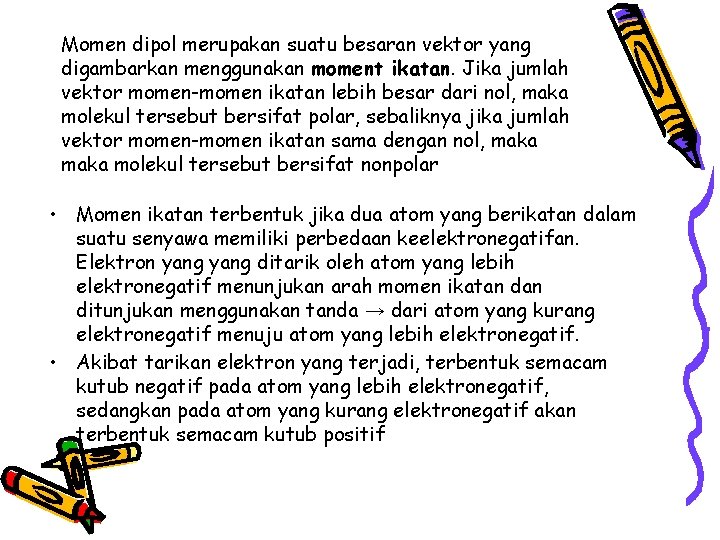 Momen dipol merupakan suatu besaran vektor yang digambarkan menggunakan moment ikatan. Jika jumlah vektor Momen dipol merupakan suatu besaran vektor yang digambarkan menggunakan moment ikatan. Jika jumlah vektor