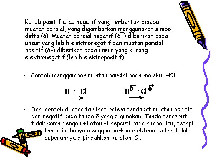 Kutub positif atau negatif yang terbentuk disebut muatan parsial, yang digambarkan menggunakan simbol delta Kutub positif atau negatif yang terbentuk disebut muatan parsial, yang digambarkan menggunakan simbol delta
