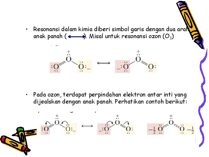 • Resonansi dalam kimia diberi simbol garis dengan dua arah anak panah ( • Resonansi dalam kimia diberi simbol garis dengan dua arah anak panah (