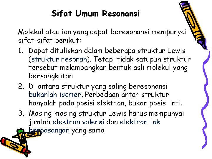 Sifat Umum Resonansi Molekul atau ion yang dapat beresonansi mempunyai sifat-sifat berikut: 1. Dapat Sifat Umum Resonansi Molekul atau ion yang dapat beresonansi mempunyai sifat-sifat berikut: 1. Dapat