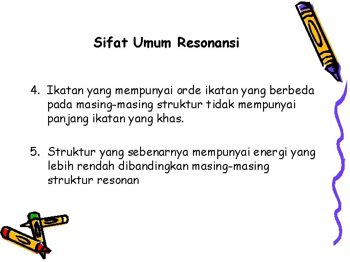 Sifat Umum Resonansi 4. Ikatan yang mempunyai orde ikatan yang berbeda pada masing-masing struktur Sifat Umum Resonansi 4. Ikatan yang mempunyai orde ikatan yang berbeda pada masing-masing struktur