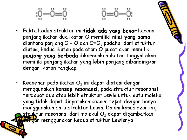 • Fakta kedua struktur ini tidak ada yang benar karena panjang ikatan dua • Fakta kedua struktur ini tidak ada yang benar karena panjang ikatan dua