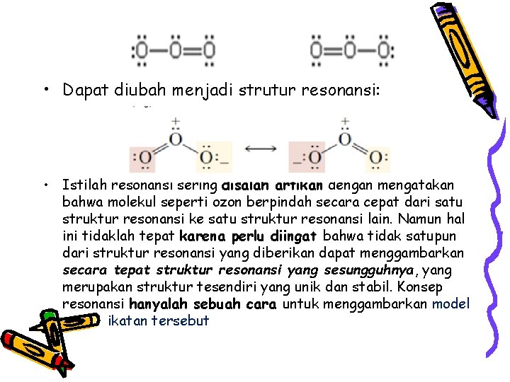 • Dapat diubah menjadi strutur resonansi: • Istilah resonansi sering disalah artikan dengan • Dapat diubah menjadi strutur resonansi: • Istilah resonansi sering disalah artikan dengan
