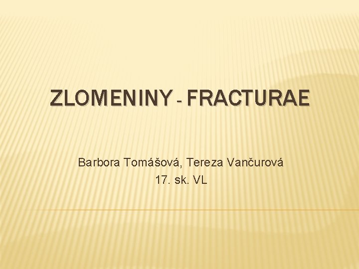 ZLOMENINY - FRACTURAE Barbora Tomášová, Tereza Vančurová 17. sk. VL 