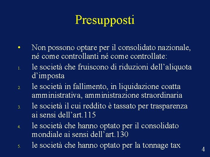 Presupposti • 1. 2. 3. 4. 5. Non possono optare per il consolidato nazionale,