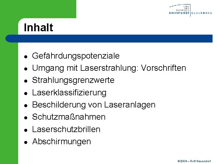 Inhalt l l l l Gefährdungspotenziale Umgang mit Laserstrahlung: Vorschriften Strahlungsgrenzwerte Laserklassifizierung Beschilderung von