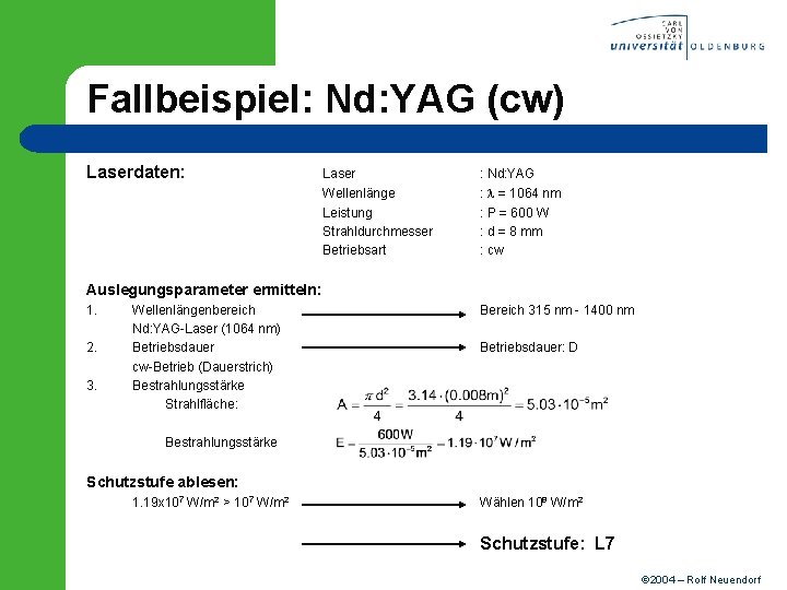 Fallbeispiel: Nd: YAG (cw) Laserdaten: Laser : Nd: YAG Wellenlänge Leistung Strahldurchmesser Betriebsart :