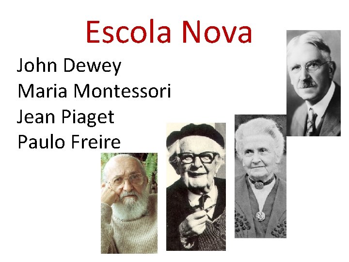 Escola Nova John Dewey Maria Montessori Jean Piaget Paulo Freire 