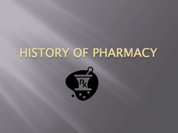 HISTORY OF PHARMACY 