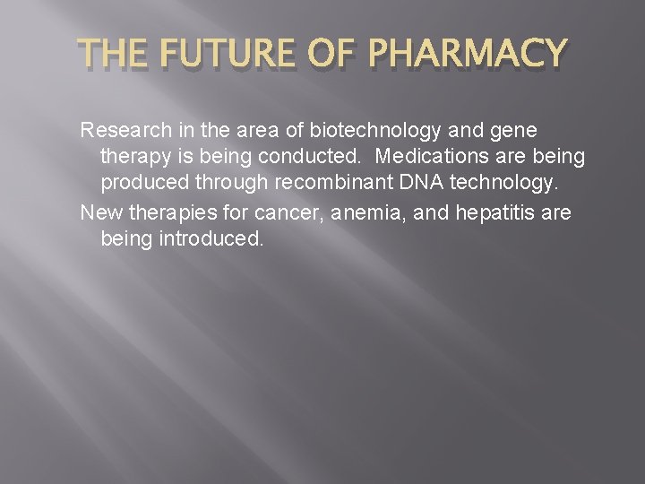 THE FUTURE OF PHARMACY Research in the area of biotechnology and gene therapy is