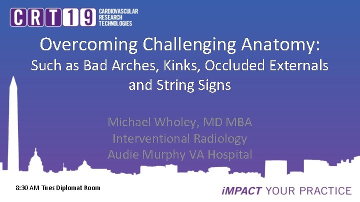 Overcoming Challenging Anatomy: Such as Bad Arches, Kinks, Occluded Externals and String Signs Michael