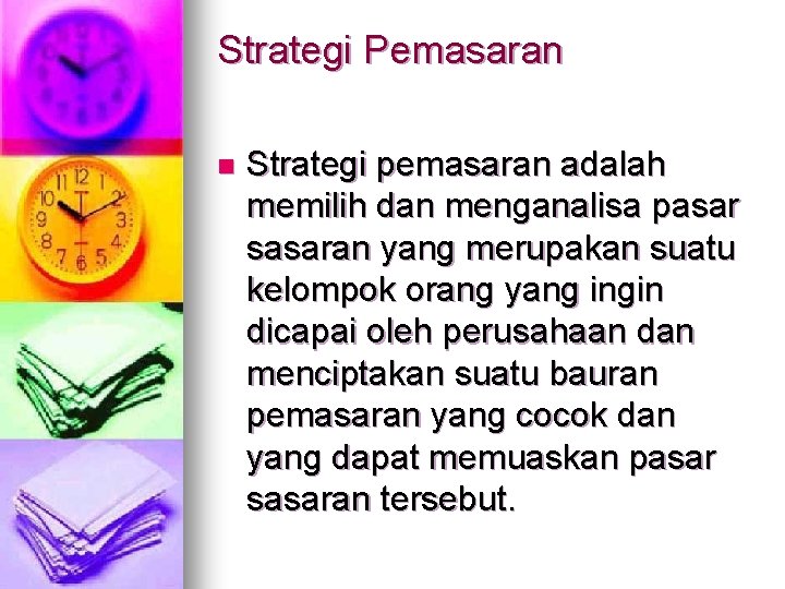 Strategi Pemasaran n Strategi pemasaran adalah memilih dan menganalisa pasar sasaran yang merupakan suatu