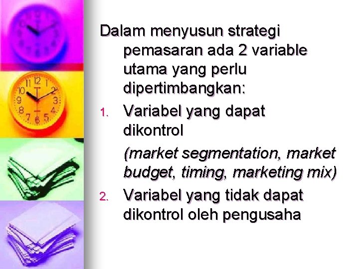 Dalam menyusun strategi pemasaran ada 2 variable utama yang perlu dipertimbangkan: 1. Variabel yang