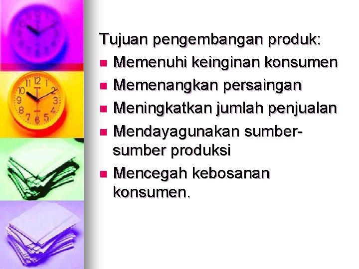 Tujuan pengembangan produk: n Memenuhi keinginan konsumen n Memenangkan persaingan n Meningkatkan jumlah penjualan