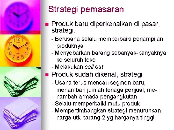 Strategi pemasaran n Produk baru diperkenalkan di pasar, strategi: - Berusaha selalu memperbaiki penampilan