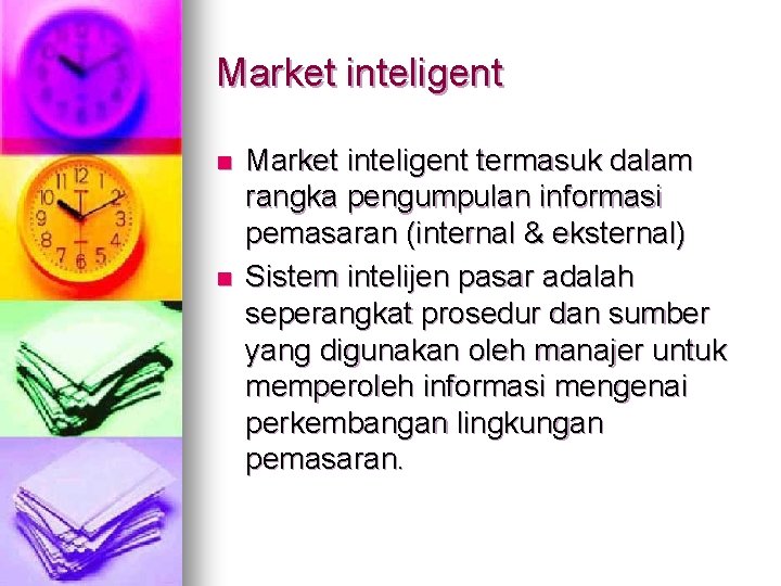 Market inteligent n n Market inteligent termasuk dalam rangka pengumpulan informasi pemasaran (internal &