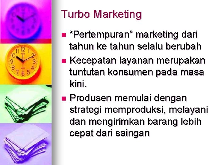 Turbo Marketing “Pertempuran” marketing dari tahun ke tahun selalu berubah n Kecepatan layanan merupakan