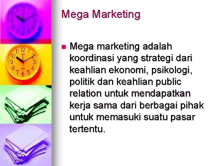 Mega Marketing n Mega marketing adalah koordinasi yang strategi dari keahlian ekonomi, psikologi, politik