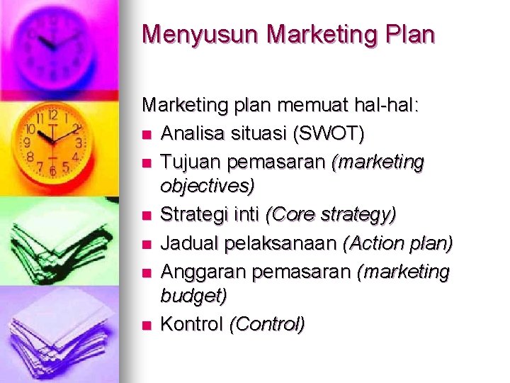 Menyusun Marketing Plan Marketing plan memuat hal-hal: n Analisa situasi (SWOT) n Tujuan pemasaran